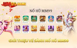 Giới thiệu tổng quan về sảnh nổ hũ MM99 