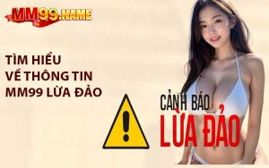 Tìm Hiểu Về Thông Tin MM99 Lừa Đảo