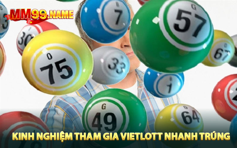 Kinh nghiệm tham gia Vietlott nhanh trúng