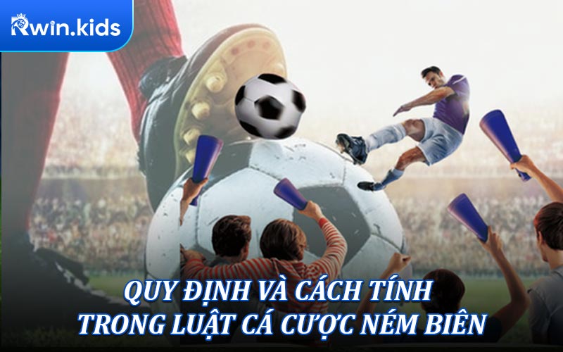 Quy định và cách tính trong luật cá cược ném biên