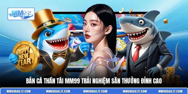 Lý Do Bắn Cá MM99 Được Nhiều Người Chơi Ưa Chuộng